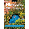 Moon Michigan's Upper Peninsula: Scenic Drives, Waterfalls, Lakeside Getaways - Paperback