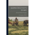 Jasper Douthit's Story; a Autobiography of a Pioneer