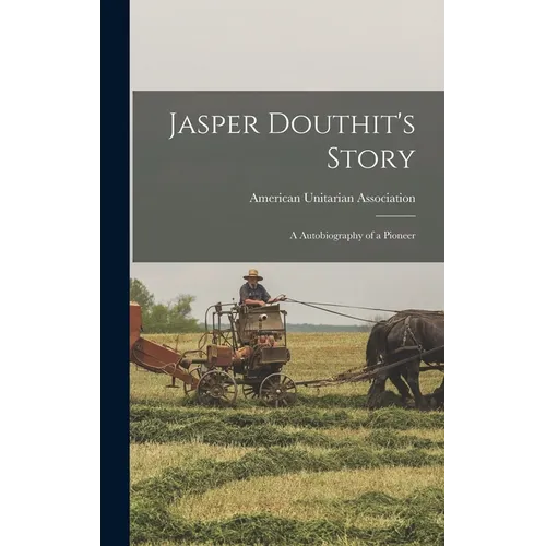 Jasper Douthit's Story; a Autobiography of a Pioneer