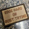 As Seen on Socials - Edge Hard or Bust Trying - 2x3 Patch - Coyote w/Spice