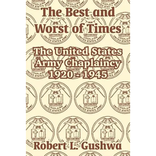 The Best and Worst of Times: The United States Army Chaplaincy 1920 - 1945