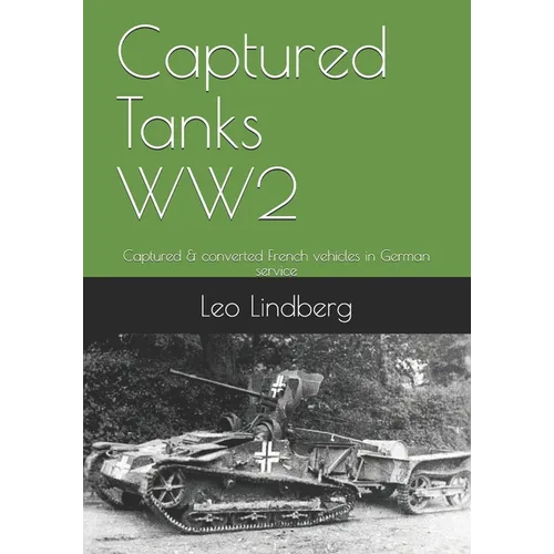 Captured Tanks WW2: Captured & converted French vehicles in German service