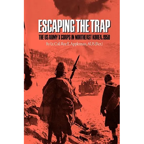 Escaping the Trap: The US Army X Corps in Northeast Korea, 1950
