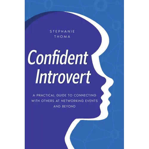 Confident Introvert: A Practical Guide to Connecting with Others at Networking Events and Beyond - Paperback