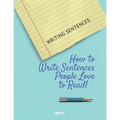 Writing Sentences: How to Write Sentences People Love to Read! - Paperback