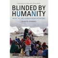 Blinded by Humanity: Inside the Un's Humanitarian Operations - Paperback
