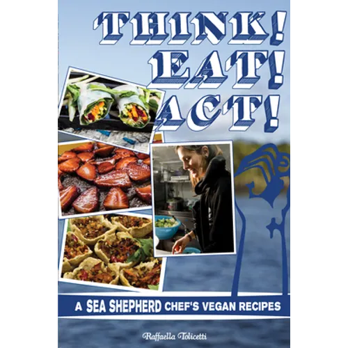 Think! Eat! Act!: A Sea Shepherd Chef's Vegan Recipes - Paperback