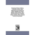 Oriental and Western Siberia; A Narrative of Seven Years' Exploration and Adventures in Siberia, Mongolia, the Kirghis Steppes, Chinese Tartary, and A