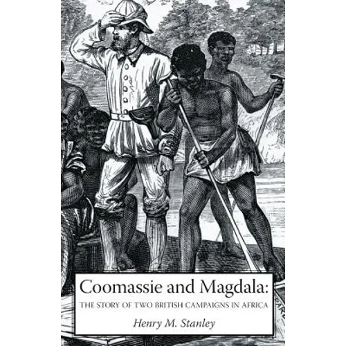 Coomassie and Magdala: The Story of Two British Campaigns in Africa