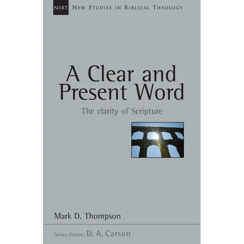 A Clear and Present Word: The Clarity of Scripture Volume 21 - Paperback