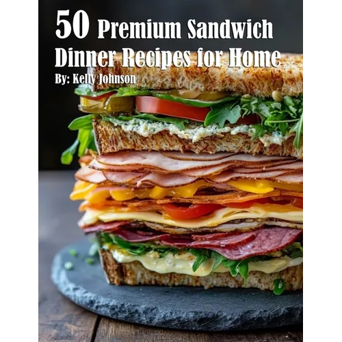 50 Premium Sandwich Dinner Recipes for Home - Paperback