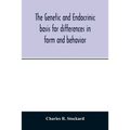 The genetic and endocrinic basis for differences in form and behavior: as elucidated by studies of contrasted pure-line dog breeds and their hybrids - Paperback