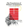The Foundations of Balance Acupuncture: A Clinical Reference Manual - Paperback
