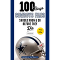 100 Things Cowboys Fans Should Know & Do Before They Die - Paperback