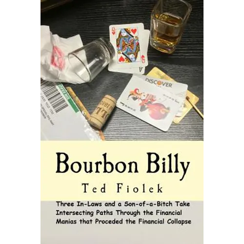 Bourbon Billy: Three In-laws and a Son of a Bitch Take Intersecting Paths Through the Financial Manias of the Late 90s and 2000s.