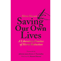 Saving Our Own Lives: A Liberatory Practice of Harm Reduction - Paperback