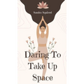 Daring To Take Up Space - Hardcover