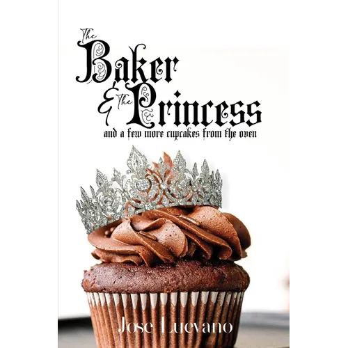 The Baker & The Princess And A Few More Cupcakes From The Oven - Paperback