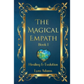 The Magical Empath Book I: Healing & Evolution - Paperback
