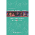 A Popular History of Western North Carolina: Mountains, Heroes & Hootnoggers