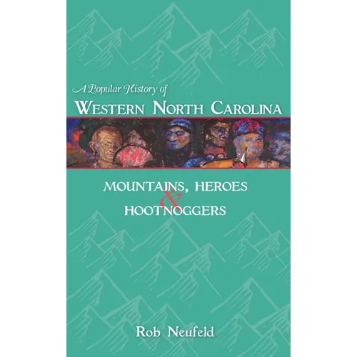 A Popular History of Western North Carolina: Mountains, Heroes & Hootnoggers