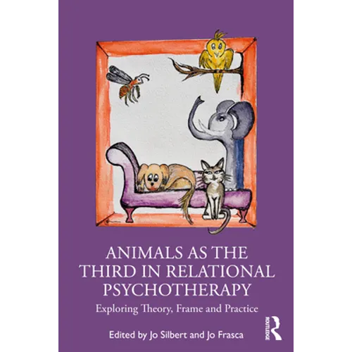 Animals as the Third in Relational Psychotherapy: Exploring Theory, Frame and Practice - Paperback