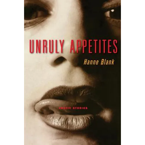 Unruly Appetites: Erotic Stories - Paperback