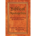 Biblical Apologetics: Advancing and Defending the Gospel of Christ - Hardcover