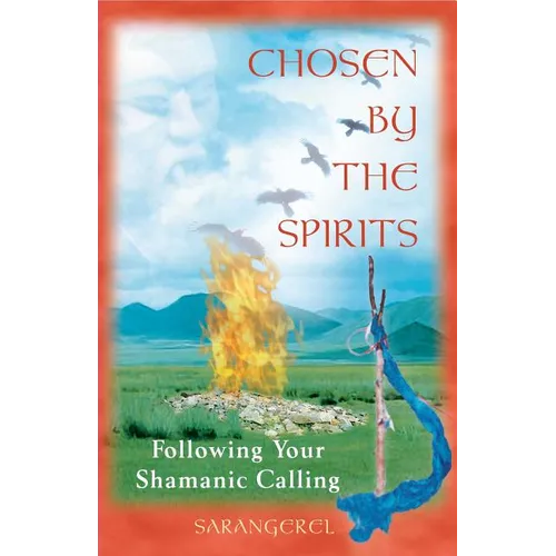 Chosen by the Spirits: Following Your Shamanic Calling - Paperback