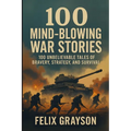 100 Mind-Blowing War Stories: 100 Wild Tales of Bravery, Strategy, and Survival
