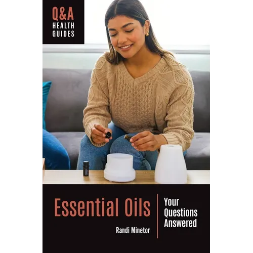 Essential Oils: Your Questions Answered - Hardcover