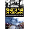 Forgotten Fires of Chicago: The Lake Michigan Inferno and a Century of Flame