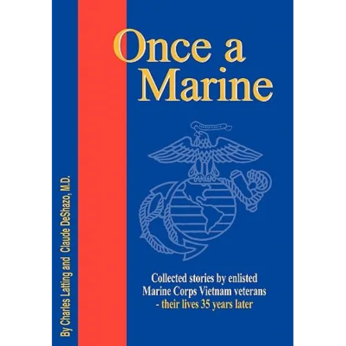 Once a Marine: Collected stories by enlisted Marine Corps Vietnam veterans - their lives 35 years later