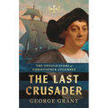 The Last Crusader: The Untold Story of Christopher Columbus