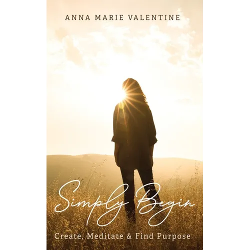 Simply Begin: Create, Meditate & Find Purpose - Paperback
