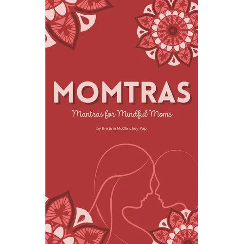 Momtras: Mantras For Mindful Moms - Paperback