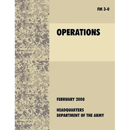 Operations: The official U.S. Army Field Manual FM 3-0 (27th February, 2008)