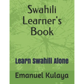 Swahili Learner's Book: Learn Swahili Alone - Paperback