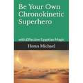 Be Your Own Chronokinetic Superhero: with Effective Egyptian Magic - Paperback