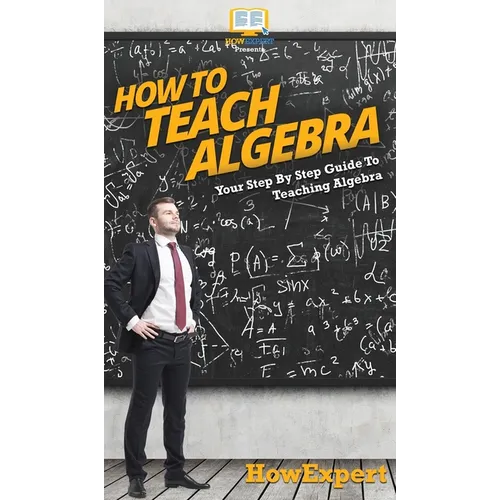 How To Teach Algebra: Your Step By Step Guide To Teaching Algebra - Hardcover
