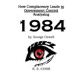 Discovering How Complacency Leads to Government Control by Analyzing Nineteen Eighty-Four by George Orwell - Paperback