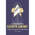 The Autobiography of Kathryn Janeway: Captain Janeway of the USS Voyager Tells the Story of Her Life in Starfleet, for Fans of Star Trek - Paperback