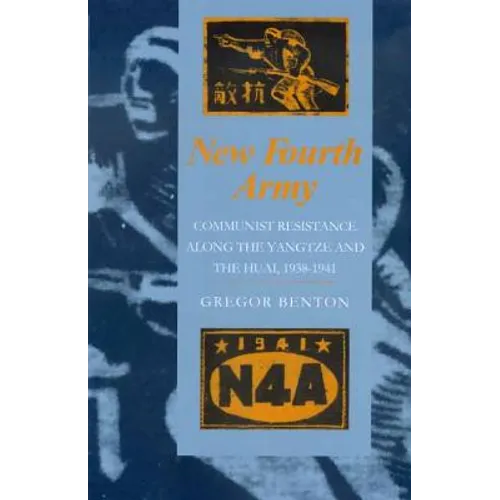 New Fourth Army: Communist Resistance Along the Yangtze and the Huai, 1938-1941 - Hardcover