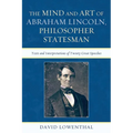 Mind and Art of Abraham Lincoln, Philosopher Statesman: Texts and Interpretations of Twenty Great Speeches