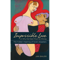 Impossible Love: Or Why the Heart Must Go Wrong - Paperback
