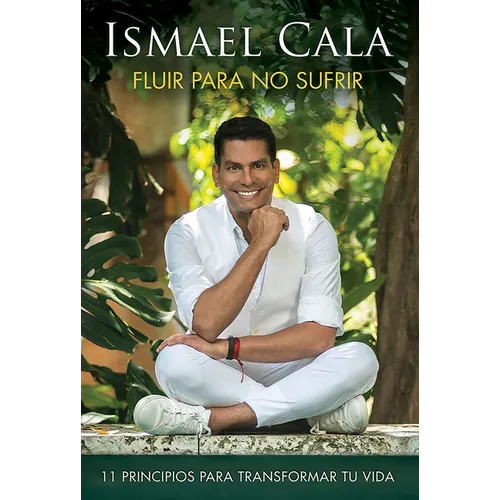 Fluir Para No Sufrir: 11 Principios Para Transformar Tu Vida / Flow, Don't Suffer - Paperback
