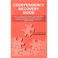 Codependency Recovery Guide: Your Codependent Personality & Relationships with this No More Codependence User Manual, Heal from Narcissists & Socio - Paperback