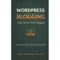 WordPress Blogging: Make Money Online Blogging - Paperback