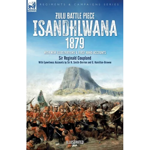 Zulu Battle Piece Isandhlwana,1879: With New Illustrations and First Hand Accounts