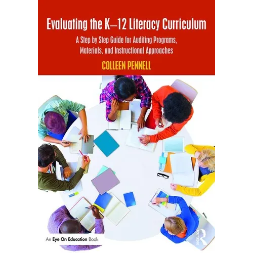 Evaluating the K-12 Literacy Curriculum: A Step by Step Guide for Auditing Programs, Materials, and Instructional Approaches - Paperback